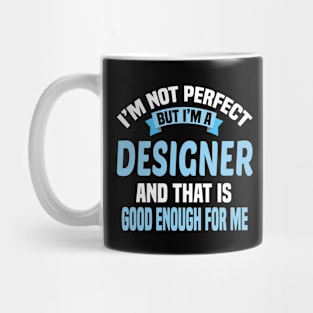 I'm Not Perfect But I'm A Designer And That Is Good Enough For Me Mug